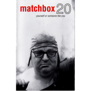 MATCHBOX 20 YOURSELF OR SOMEONE LIKE YOU